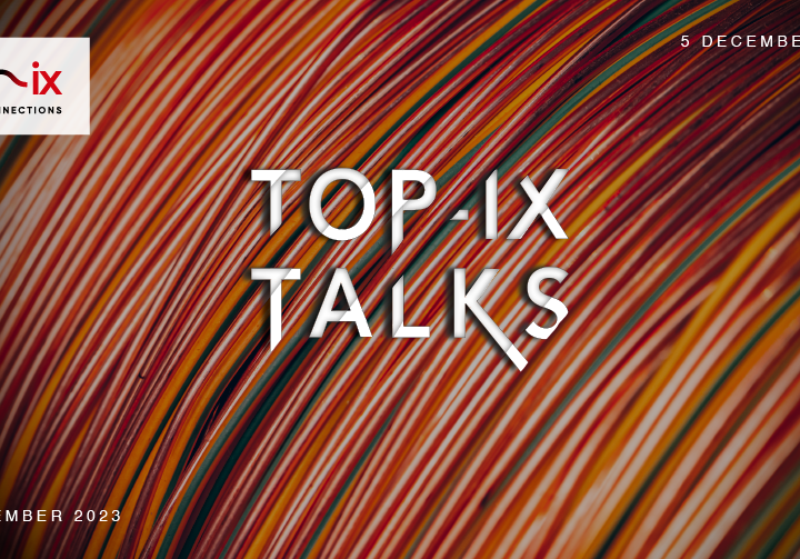Tornano i TOP-IX Talks: edge, infrastrutture e “Women in Tech”
